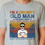 I'm A Grumpy Old Man, I Do What I Want, When I Want, Where I Want - Personalized Unisex T-Shirt